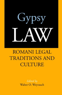 Gypsy Law: Romani Legal Traditions and Culture by Weyrauch, Walter O.