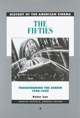The Fifties: Transforming the Screen, 1950-1959volume 7 by Lev, Peter