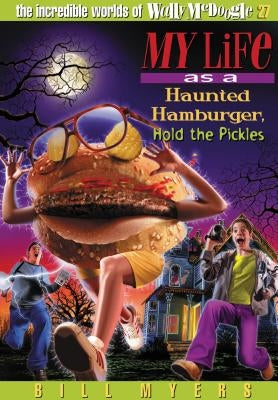 My Life as a Haunted Hamburger, Hold the Pickles: 27 by Myers, Bill