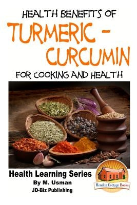 Health Benefits of Turmeric - Curcumin For Cooking and Health by Davidson, John