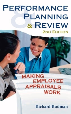Performance Planning and Review: Making Employee Appraisals Work by Rudman, Richard