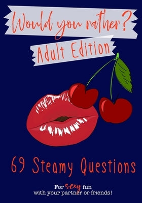 Would You Rather? Adult Edition: 69 steamy questions for sexy fun with your partner or friends - Naughty party game for grownups by Cherry, Red