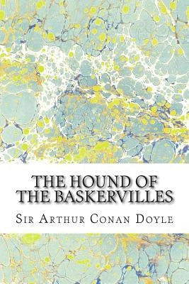 The Hound Of The Baskervilles: (Sir Arthur Conan Doyle Classics Collection) by Conan Doyle, Sir Arthur