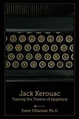 Jack Kerouac: Tracing the Theme of Epiphany by Villarreal, Evert