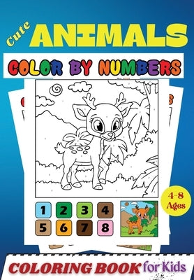Cute Animals COLOR BY NUMBERS Coloring Book for Kids Ages 4-8: Activity and Coloring Book for Kids and Toddlers ( Color by Number Book ) by Moore, Penelope