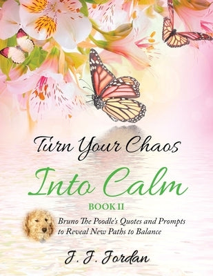 Turn Your Chaos Into Calm by Jordan, J. J.
