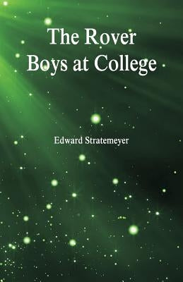 The Rover Boys at College by Stratemeyer, Edward