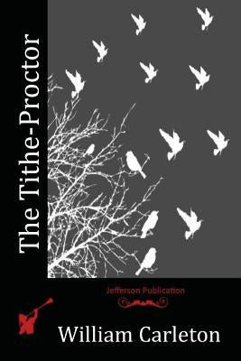 The Tithe-Proctor by Carleton, William