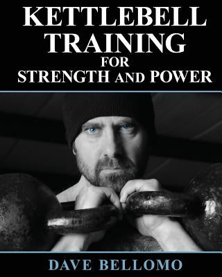 Kettlebell Training: For Strength and Power by Bellomo, Dave