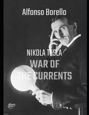 War of the Currents: Nikola Tesla - 2nd Edtion by Borello, Alfonso