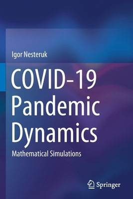 Covid-19 Pandemic Dynamics: Mathematical Simulations by Nesteruk, Igor