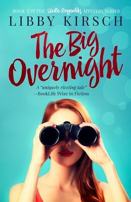 The Big Overnight: Book 3 in the Stella Reynolds Mystery Series by Kirsch, Libby