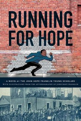 Running For Hope: A novel by the John Hope Franklin Young Scholars with illustrations from the autobiography of John Hope Franklin by Garvoille, Alexa