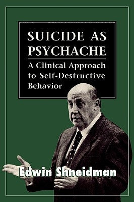 Suicide as Psychache: A Clinical Approach to Self-Destructive Behavior by Shneidman, Edwin