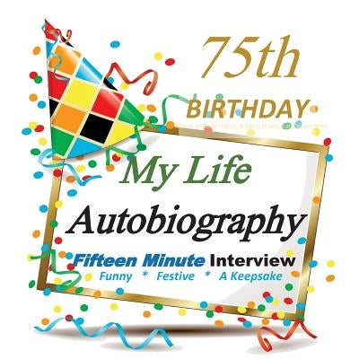 75th Birthday: My Life Autobiography, Fifteen Minute Autobiography, Party Fun, Festive, Keepsake, 75th Birthday in All Departments by Birthday Gifts in All Departments, 75th