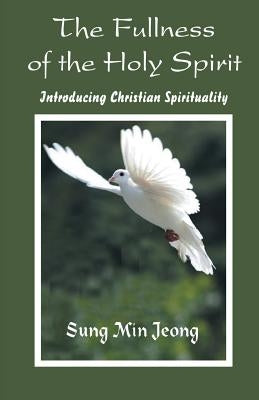 The Fullness of the Holy Spirit by Jeong, Sung Min