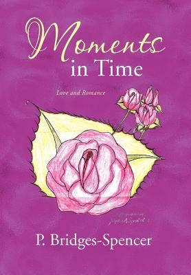 Moments in Time: Love and Romance by Bridges-Spencer, P.