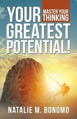 Your Greatest Potential!: Master Your Thinking by Bonomo, Natalie M.