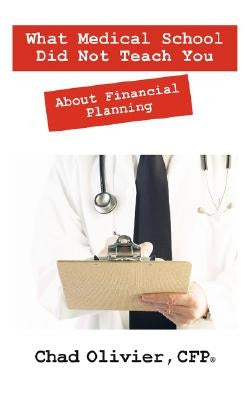 What Medical School Did Not Teach You About Financial Planning by Olivier Cfp, Chad