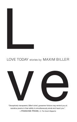Love Today: Stories by Biller, Maxim