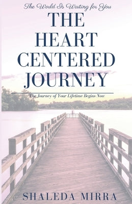 The Heart Centered Journey by Mirra, Sha'leda