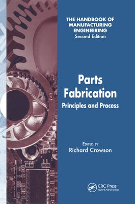 Parts Fabrication: Principles and Process by Crowson, Richard