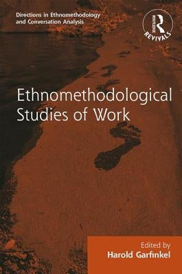 Routledge Revivals: Ethnomethodological Studies of Work (1986) by Garfinkel, Harold