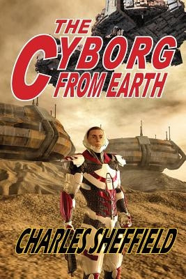 The Cyborg from Earth by Sheffield, Charles