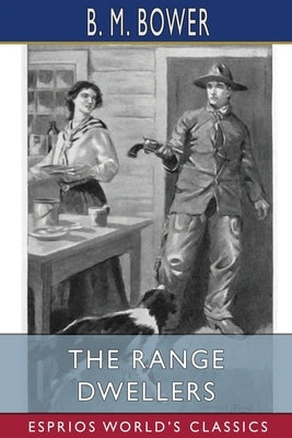 The Range Dwellers (Esprios Classics): Illustrated by Charles M. Russell by Bower, B. M.