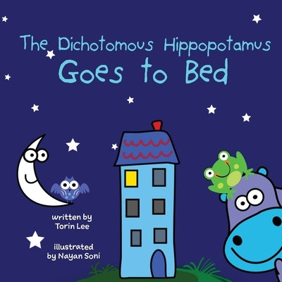 The Dichotomous Hippopotamus Goes to Bed by Lee, Torin
