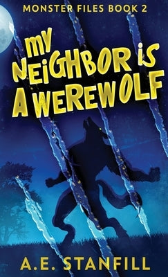 My Neighbor Is A Werewolf by Stanfill, A. E.