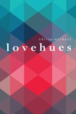 l o v e h u e s by Michael, Adrian
