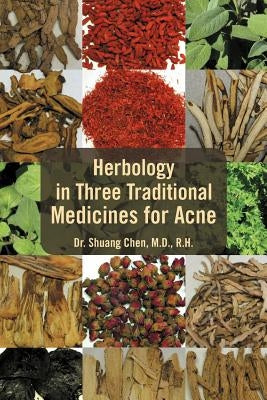 Herbology in Three Traditional Medicines for Acne by Chen, Shuang