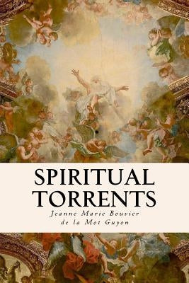 Spiritual Torrents by De La Mot Guyon, Jeanne Marie Bouvier