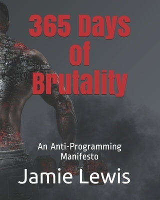 365 Days of Brutality: An Anti-Programming Manifesto by Chaos, Tara