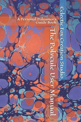 The Polycule User Manual: A Personal Polyamory Guide Book by Creation Studio, Eclectic Fox