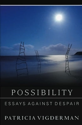 Possibility: Essays Against Despair by Vigderman, Patricia