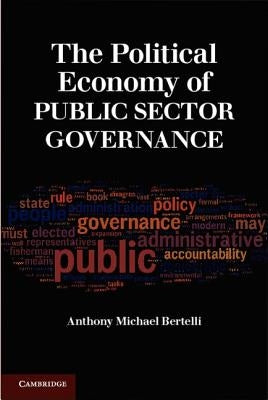 The Political Economy of Public Sector Governance by Bertelli, Anthony Michael