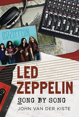 Led Zeppelin: Song by Song by Van Der Kiste, John