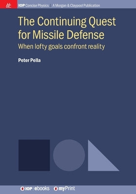 The Continuing Quest for Missile Defense: When lofty goals confront reality by Pella, Peter