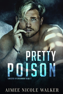 Pretty Poison (Sinister in Savannah Book 3) by Walker, Aimee Nicole