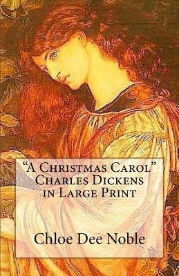 "A Christmas Carol" Charles Dickens in Large Print by Noble, Chloe Dee