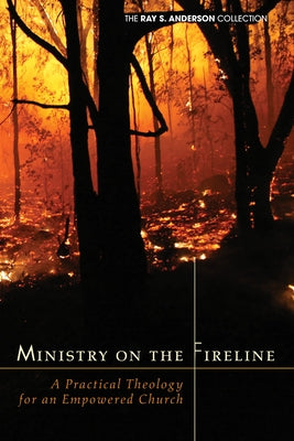 Ministry on the Fireline by Anderson, Ray S.