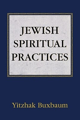 Jewish Spiritual Practices by Buxbaum, Yitzhak