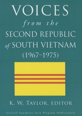 Voices from the Second Republic of South Vietnam (1967-1975) by Taylor, K. W.