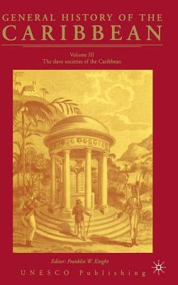 General History of the Carribean UNESCO Vol.3: The Slave Societies of the Caribbean by Na, Na