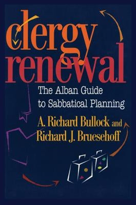 Clergy Renewal: The Alban Guide to Sabbatical Planning by Bullock, Richard