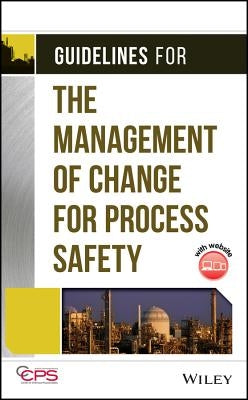 Guidelines for the Management of Change for Process Safety [With CDROM] by Center for Chemical Process Safety (CCPS
