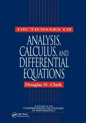 Dictionary of Analysis, Calculus, and Differential Equations by Clark, Douglas N.