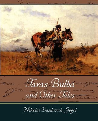 Taras Bulba and Other Tales by Nikolai Vasilievich Gogol, Vasilievich G